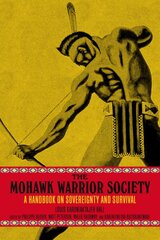 Mohawk Warrior Society: A Handbook on Sovereignty and Survival. kaina ir informacija | Socialinių mokslų knygos | pigu.lt