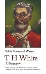 T H White: A Biography цена и информация | Биографии, автобиогафии, мемуары | pigu.lt