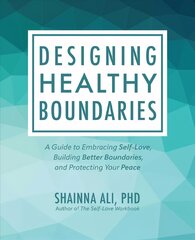 Designing healthy boundaries: a guide to embracing self-love, building better boundaries, and protecting your peace kaina ir informacija | Saviugdos knygos | pigu.lt