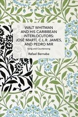 Walt Whitman and His Caribbean Interlocutors: Jose Marti, C.L.R. James, and Pedro Mir: Song and Counter-Song kaina ir informacija | Istorinės knygos | pigu.lt