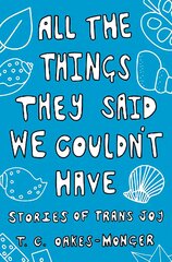 All the Things They Said We Couldn't Have: Stories of Trans Joy цена и информация | Книги по социальным наукам | pigu.lt