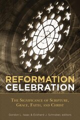 Reformation Celebration: The Significance of Scripture, Grace, Faith, and Christ цена и информация | Духовная литература | pigu.lt