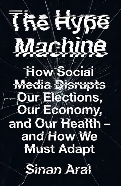 Hype Machine: How Social Media Disrupts Our Elections, Our Economy and Our Health - and How We Must Adapt kaina ir informacija | Socialinių mokslų knygos | pigu.lt