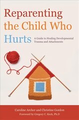 Reparenting the child who hurts kaina ir informacija | Saviugdos knygos | pigu.lt