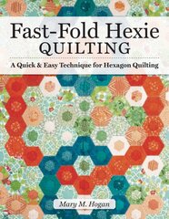 Fast-Fold Hexie Quilting: A Quick & Easy Technique for Hexagon Quilting Revised ed. kaina ir informacija | Knygos apie meną | pigu.lt