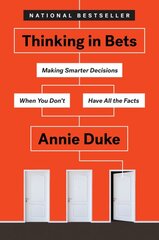 Thinking in Bets: Making Smarter Decisions When You Don't Have All the Facts цена и информация | Книги по экономике | pigu.lt
