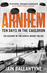 Arnhem: Ten Days in the Cauldron kaina ir informacija | Istorinės knygos | pigu.lt