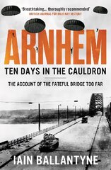 Arnhem: Ten Days in the Cauldron цена и информация | Исторические книги | pigu.lt