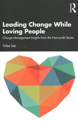 Leading Change While Loving People: Change Management Insights from the Non-profit Sector kaina ir informacija | Socialinių mokslų knygos | pigu.lt