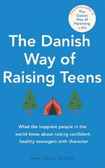 Danish Way of Raising Teens: What the happiest people in the world know about raising confident, healthy teenagers with character цена и информация | Самоучители | pigu.lt