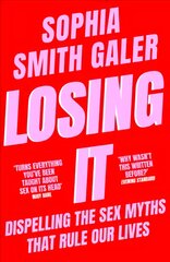 Losing It: Dispelling the Sex Myths That Rule Our Lives цена и информация | Книги по социальным наукам | pigu.lt