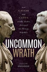 Uncommon Wrath: How Caesar and Cato's Deadly Rivalry Destroyed the Roman Republic цена и информация | Исторические книги | pigu.lt