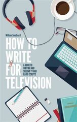 How To Write For Television 7th Edition: A guide to writing and selling TV and radio scripts 7th Revised edition kaina ir informacija | Užsienio kalbos mokomoji medžiaga | pigu.lt