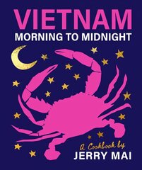 Vietnam: Morning to Midnight: A cookbook by Jerry Mai цена и информация | Книги рецептов | pigu.lt