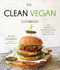 Clean Vegan Cookbook: 60 Whole-Food, Plant-Based Recipes to Nourish Your Body and Soul kaina ir informacija | Receptų knygos | pigu.lt
