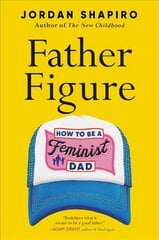 Father Figure: How to Be a Feminist Dad kaina ir informacija | Saviugdos knygos | pigu.lt