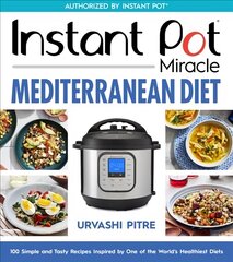 Instant Pot Miracle Mediterranean Diet Cookbook: 100 Simple and Tasty Recipes Inspired by One of the World's Healthiest Diets kaina ir informacija | Receptų knygos | pigu.lt