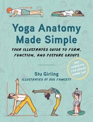 Yoga Anatomy Made Simple: Your Illustrated Guide to Form, Function, and Posture Groups цена и информация | Самоучители | pigu.lt