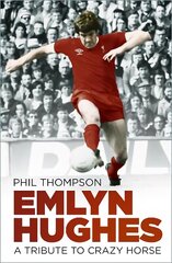 Emlyn Hughes: A Tribute to Crazy Horse New edition цена и информация | Биографии, автобиогафии, мемуары | pigu.lt