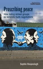 Proscribing Peace: How Listing Armed Groups as Terrorists Hurts Negotiations цена и информация | Книги по социальным наукам | pigu.lt