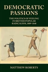 Democratic Passions The Politics of Feeling in British Popular Radicalism kaina ir informacija | Istorinės knygos | pigu.lt