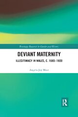 Deviant Maternity: Illegitimacy in Wales, c. 1680-1800 kaina ir informacija | Enciklopedijos ir žinynai | pigu.lt