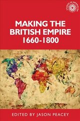 Making the British Empire, 1660-1800 цена и информация | Исторические книги | pigu.lt