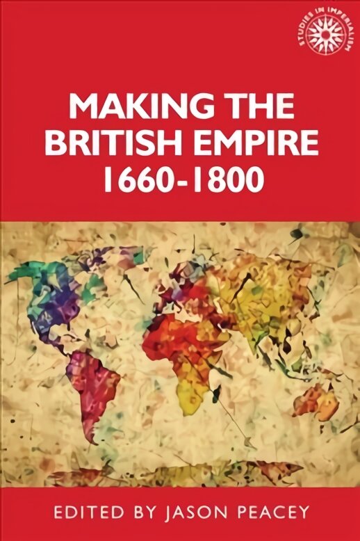Making the British empire, 1660-1800 цена и информация | Istorinės knygos | pigu.lt