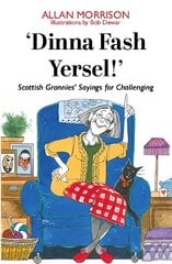 'Dinna Fash Yersel, Scotland!': Scottish Grannies' Sayings for Challenging Times цена и информация | Романы | pigu.lt