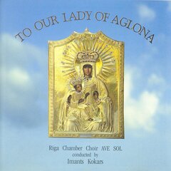 CD - Aglonas Dievmātei - To Our Lady Of Aglona цена и информация | Виниловые пластинки, CD, DVD | pigu.lt