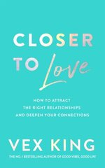 Closer to Love : How to Attract the Right Relationships and Deepen Your Connections цена и информация | Рассказы, новеллы | pigu.lt