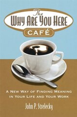 The Why Are You Here Cafe : A new way of finding meaning in your life and your work kaina ir informacija | Apsakymai, novelės | pigu.lt