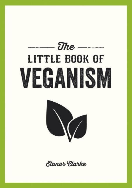 The Little Book of Veganism : Tips and Advice on Living the Good Life as a Compassionate Vegan цена и информация | Apsakymai, novelės | pigu.lt