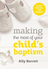 Making the most of your child's baptism: A gift for all the family kaina ir informacija | Dvasinės knygos | pigu.lt