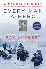 Every Man a Hero: A Memoir of D-Day, the First Wave at Omaha Beach, and a World at War kaina ir informacija | Biografijos, autobiografijos, memuarai | pigu.lt