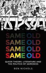 Same Old: Queer Theory, Literature and the Politics of Sameness цена и информация | Исторические книги | pigu.lt