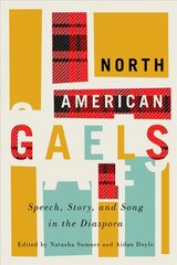 North American Gaels: Speech, Story, and Song in the Diaspora, Volume 2 kaina ir informacija | Istorinės knygos | pigu.lt