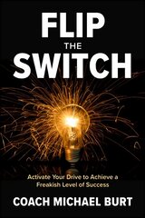 Flip the Switch: Activate Your Drive to Achieve a Freakish Level of Success kaina ir informacija | Ekonomikos knygos | pigu.lt