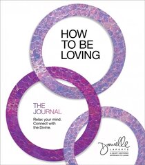 How to Be Loving: The Journal: Relax Your Mind. Connect with the Divine. цена и информация | Самоучители | pigu.lt