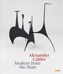 Alexander Calder: Modern from the Start kaina ir informacija | Knygos apie meną | pigu.lt