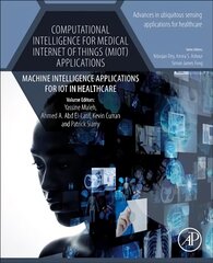 Computational Intelligence for Medical Internet of Things MIoT Applications: Machine Intelligence Applications for IoT in Healthcare, Volume 14 kaina ir informacija | Enciklopedijos ir žinynai | pigu.lt