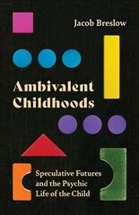 Ambivalent Childhoods: Speculative Futures and the Psychic Life of the Child kaina ir informacija | Socialinių mokslų knygos | pigu.lt