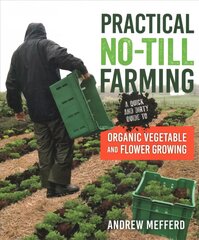 Practical No-Till Farming: A Quick and Dirty Guide to Organic Vegetable and Flower Growing цена и информация | Книги по социальным наукам | pigu.lt