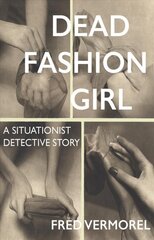 Dead Fashion Girl - A Situationist Detective Story: A Situationist Detective Story цена и информация | Биографии, автобиогафии, мемуары | pigu.lt