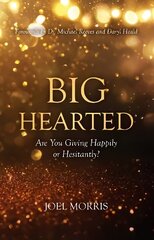 Big Hearted: Are You Giving Happily or Hesitantly? цена и информация | Духовная литература | pigu.lt