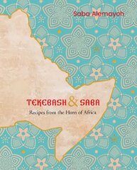 Tekebash and saba: recipes from the horn of Africa kaina ir informacija | Receptų knygos | pigu.lt