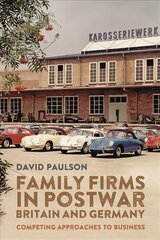 Family Firms in Postwar Britain and Germany: Competing Approaches to Business цена и информация | Исторические книги | pigu.lt