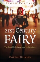 Pagan Portals - 21st Century Fairy: The Good Folk in the new millennium цена и информация | Духовная литература | pigu.lt