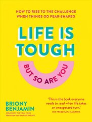 Life Is Tough (But So Are You): How to rise to the challenge when things go pear-shaped kaina ir informacija | Saviugdos knygos | pigu.lt