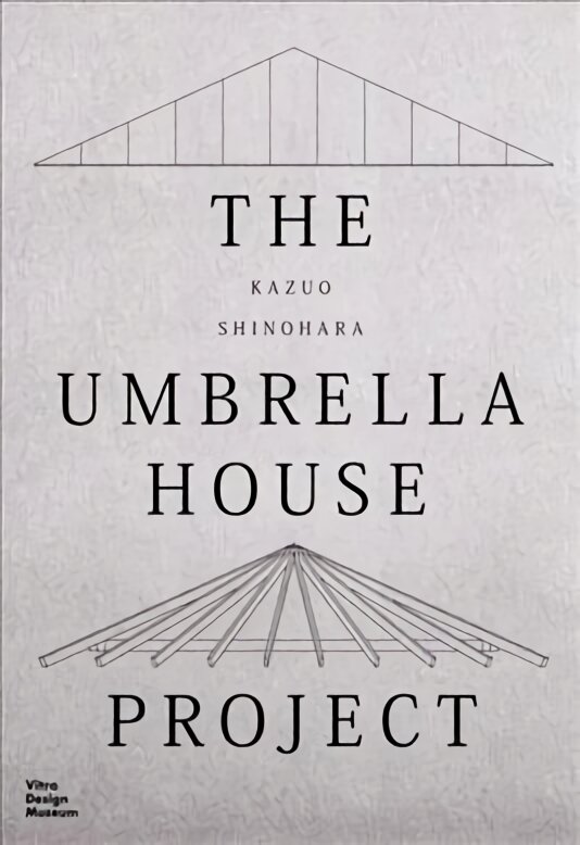 Kazuo Shinohara: The Umbrella House Project: Kazuo Shinohara, 1961/ 2022 цена и информация | Knygos apie architektūrą | pigu.lt